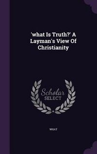 Produktbild: 'what Is Truth?' A Layman's View Of Christianity