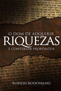 Produktbild: O dom de adquirir riquezas e construir prop&oacute;sitos