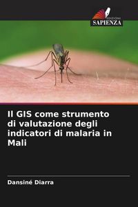 Produktbild: Il GIS come strumento di valutazione degli indicatori di malaria in Mali