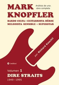 Produktbild: Mark Knopfler (Volumen 1, Dire Straits) &ndash; el apasionante libro de 530 p&aacute;ginas, edici&oacute;n especial en espa&ntilde;ol