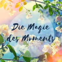 Produktbild: Die Magie des Moments &ndash; Entspannungs&uuml;bung f&uuml;r Achtsamkeit