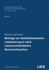 Produktbild: Beitr&auml;ge zur feldst&auml;rkebasierten Lokalisierung in stark ressourcenlimitierten Sensornetzwerken