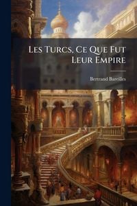Produktbild: Les Turcs, Ce Que Fut Leur Empire