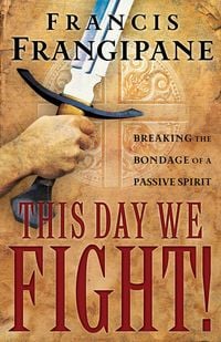 Produktbild: This Day We Fight!: Breaking the Bondage of a Passive Spirit