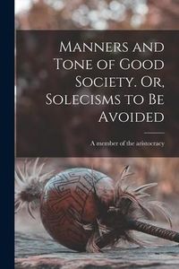 Produktbild: Manners and Tone of Good Society. Or, Solecisms to Be Avoided