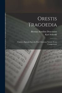 Produktbild: Orestis Tragoedia: Carmen Epicum Saeculo Post Christum Natum Sexto Compositum