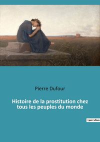Produktbild: Histoire de la prostitution chez tous les peuples du monde