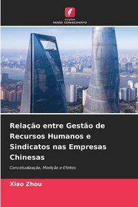 Produktbild: Rela&ccedil;&atilde;o entre Gest&atilde;o de Recursos Humanos e Sindicatos nas Empresas Chinesas