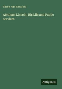 Produktbild: Abraham Lincoln: His Life and Public Services