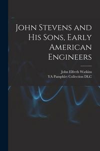 Produktbild: John Stevens and His Sons, Early American Engineers