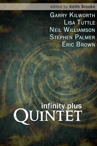 Produktbild: Infinity Plus: Quintet - : stories by Garry Kilworth, Lisa Tuttle, Neil Williamson, Stephen Palmer and Eric Brown