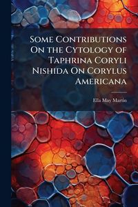 Produktbild: Some Contributions On the Cytology of Taphrina Coryli Nishida On Corylus Americana