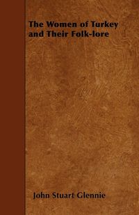 Produktbild: The Women of Turkey and Their Folk-lore