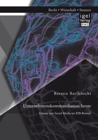 Produktbild: Unternehmenskommunikation heute: Einsatz von Social Media im B2B-Bereich