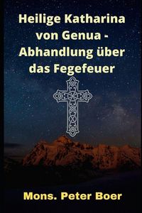 Produktbild: Heilige Katharina von Genua - Abhandlung &uuml;ber das Fegefeuer