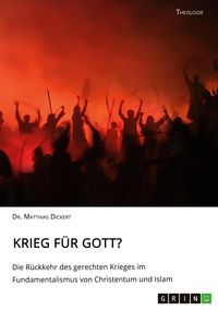 Produktbild: Krieg f&uuml;r Gott? Die R&uuml;ckkehr des gerechten Krieges im Fundamentalismus von Christentum und Islam