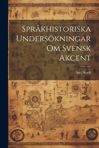 Produktbild: Spr&aring;khistoriska Unders&ouml;kningar om Svensk Akcent