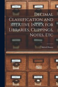 Produktbild: Decimal Classification and Relative Index for Libraries, Clippings, Notes, Etc