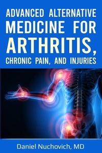 Produktbild: Advanced Alternative Medicine for Arthritis, Chronic Pain and Injuries