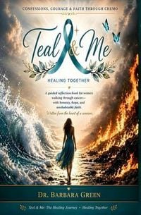 Produktbild: Teal & Me: Confessions, Courage & Faith Through Chemo