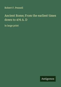 Produktbild: Ancient Rome; From the earliest times down to 476 A. D