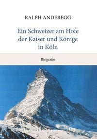 Produktbild: Ein Schweizer am Hofe der Kaiser und K&ouml;nige in K&ouml;ln