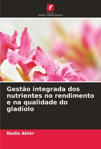 Produktbild: Gest&atilde;o integrada dos nutrientes no rendimento e na qualidade do glad&iacute;olo