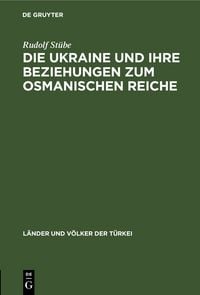 Produktbild: Die Ukraine und ihre Beziehungen zum osmanischen Reiche