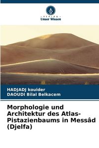 Produktbild: Morphologie und Architektur des Atlas-Pistazienbaums in Mess&acirc;d (Djelfa)