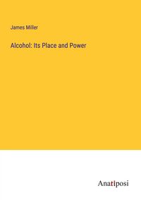 Produktbild: Alcohol: Its Place and Power