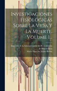 Produktbild: Investigaciones Fisiol&oacute;gicas Sobre La Vida Y La Muerte, Volume 1...