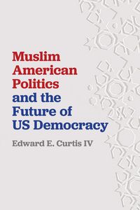 Produktbild: Curtis IV, E: Muslim American Politics and the Future of US