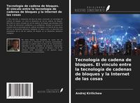 Produktbild: Tecnolog&iacute;a de cadena de bloques. El v&iacute;nculo entre la tecnolog&iacute;a de cadenas de bloques y la Internet de las cosas