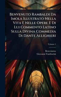 Produktbild: Benvenuto Rambaldi Da Imola Illustrato Nella Vita E Nelle Opere E Di Lui Commento Latino Sulla Divina Commedia Di Dante Allighieri