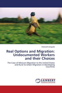 Produktbild: Real Options and Migration: Undocumented Workers and their Choices