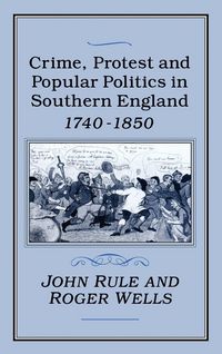Produktbild: Crime, Protest and Popular Politics in Southern England, 1740-1850