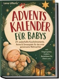 Produktbild: Adventskalender f&uuml;r Babys: 24 zauberhafte Kuschelmomente, Reime & Sinnesspiele f&uuml;r das erste gemeinsame Weihnachten &ndash; inkl. Fingerspielen, Liedern, Bastelideen f&uuml;r Eltern uvm.