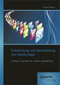 Produktbild: Entwicklung und Vermarktung von Handy-Apps: Einstieg in die Welt der mobilen Applikationen