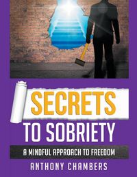 Produktbild: Secrets To Sobriety, A Mindful Approach to Freedom