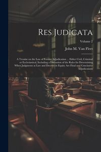 Produktbild: Res Judicata; a Treatise on the law of Former Adjudication ... Either Civil, Criminal or Ecclesiastical, Including a Discussion of the Rules for Deter