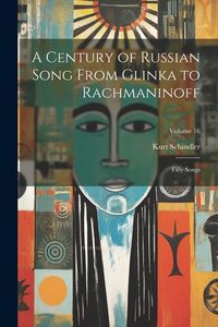 Produktbild: A Century of Russian Song From Glinka to Rachmaninoff: Fifty Songs; Volume 16