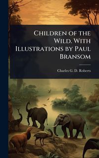 Produktbild: Children of the Wild. With Illustrations by Paul Bransom