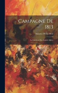 Produktbild: Campagne De 1813: La Cavalerie Des Arm&eacute;es Alli&eacute;es