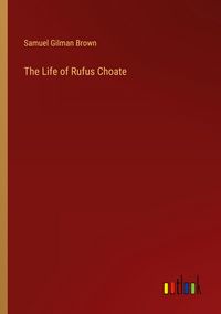 Produktbild: The Life of Rufus Choate
