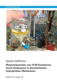 Produktbild: Phasenseparation von O/W-Emulsionen durch Koaleszenz in durchstr&ouml;mten, hydrophoben Membranen