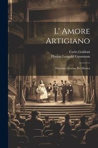 Produktbild: L' Amore Artigiano: Dramma Giocoso Per Musica
