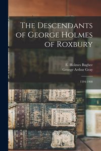 Produktbild: The Descendants of George Holmes of Roxbury: 1594-1908