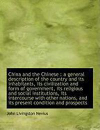 Produktbild: China and the Chinese: A General Description of the Country and Its Inhabitants, Its Civilization a