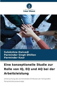 Produktbild: Eine konzeptionelle Studie zur Rolle von IQ, EQ und AQ bei der Arbeitsleistung