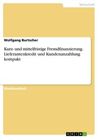 Produktbild: Kurz- und mittelfristige Fremdfinanzierung. Lieferantenkredit und Kundenanzahlung kompakt